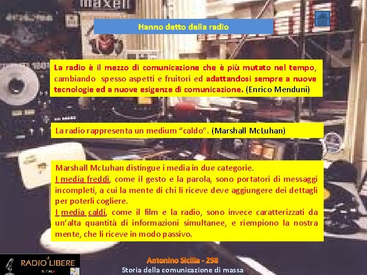 Hanno detto della radio La radio è il mezzo di comunicazione che è più