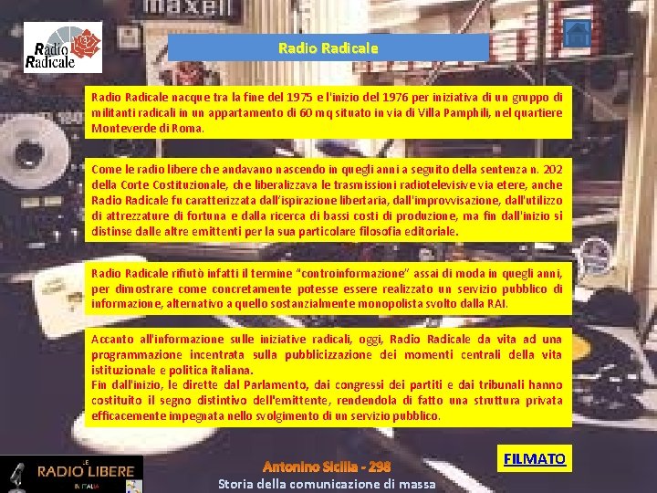 Radio Radicale nacque tra la fine del 1975 e l'inizio del 1976 per iniziativa