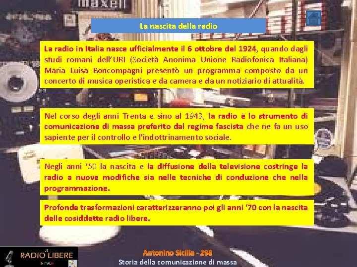 La nascita della radio La radio in Italia nasce ufficialmente il 6 ottobre del