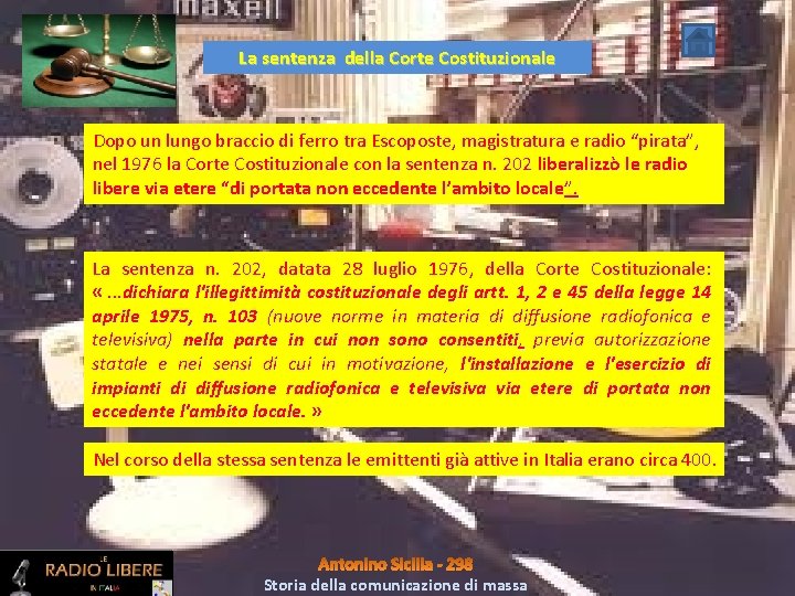 La sentenza della Corte Costituzionale Dopo un lungo braccio di ferro tra Escoposte, magistratura