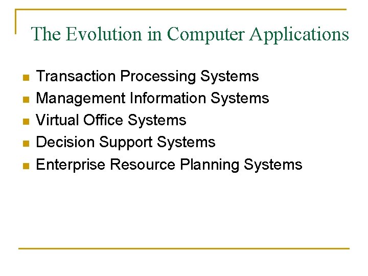 The Evolution in Computer Applications n n n Transaction Processing Systems Management Information Systems