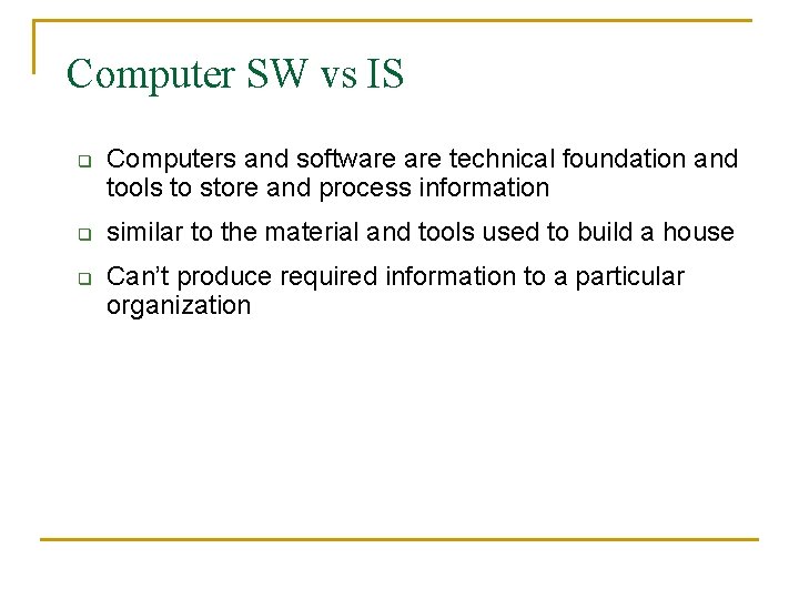 Computer SW vs IS q q q Computers and software technical foundation and tools