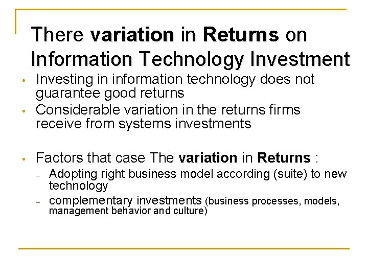 There variation in Returns on Information Technology Investment • • • Investing in information