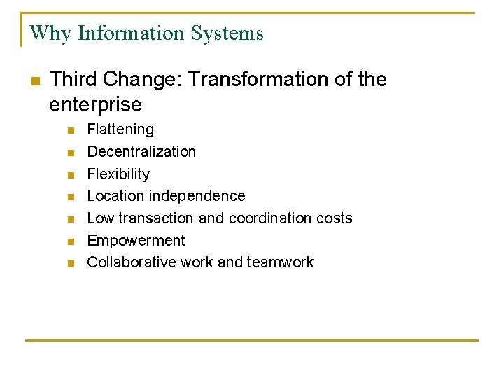 Why Information Systems n Third Change: Transformation of the enterprise n n n n