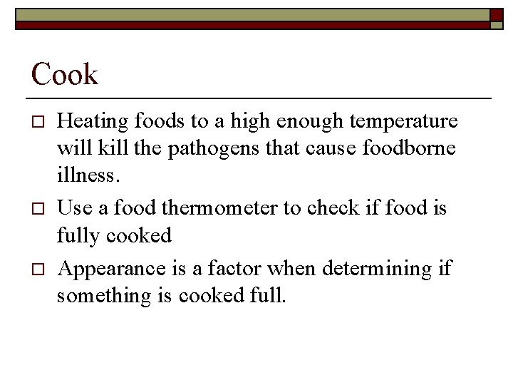 Cook o o o Heating foods to a high enough temperature will kill the