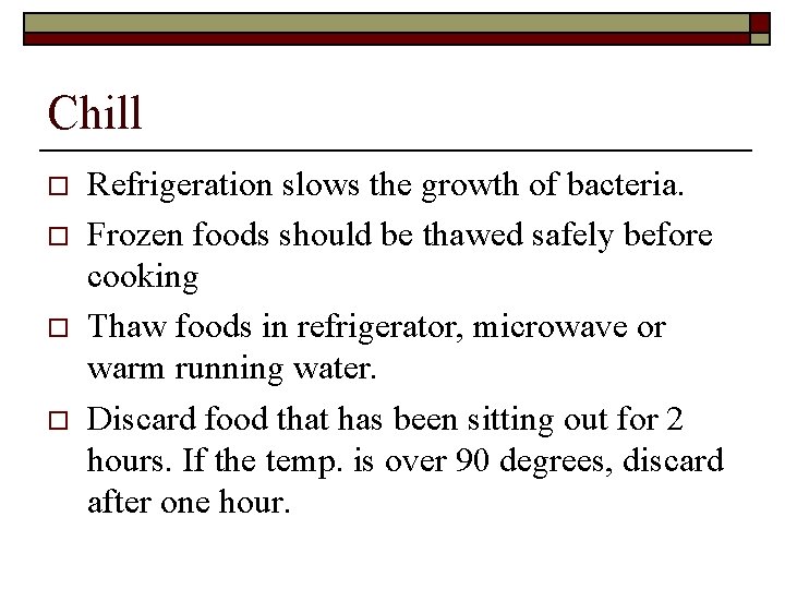 Chill o o Refrigeration slows the growth of bacteria. Frozen foods should be thawed