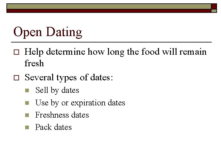 Open Dating o o Help determine how long the food will remain fresh Several