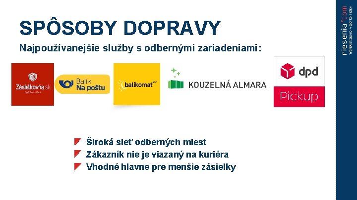 SPÔSOBY DOPRAVY Najpoužívanejšie služby s odbernými zariadeniami: Široká sieť odberných miest Zákazník nie je