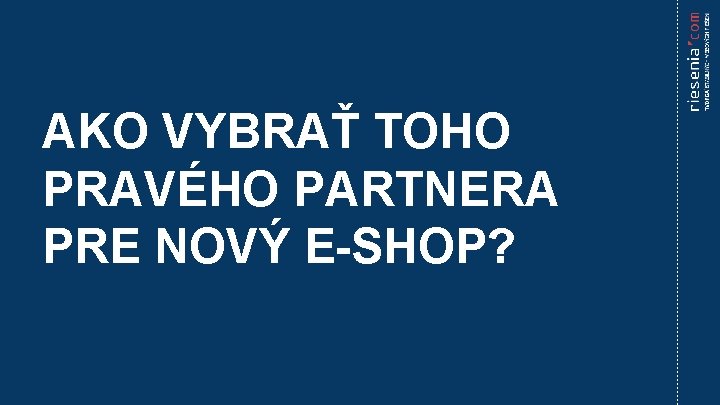 AKO VYBRAŤ TOHO PRAVÉHO PARTNERA PRE NOVÝ E-SHOP? 