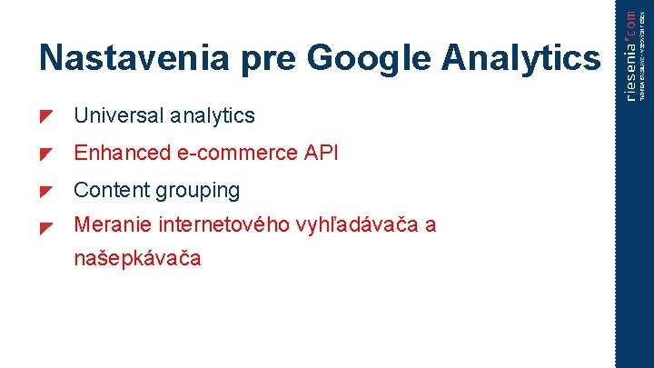 Nastavenia pre Google Analytics Universal analytics Enhanced e-commerce API Content grouping Meranie internetového vyhľadávača