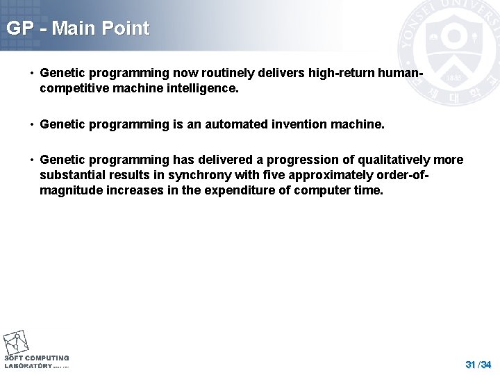 GP - Main Point • Genetic programming now routinely delivers high-return humancompetitive machine intelligence.