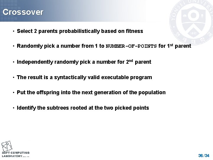 Crossover • Select 2 parents probabilistically based on fitness • Randomly pick a number