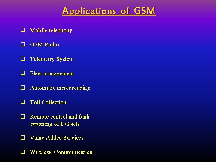 Applications of GSM q Mobile telephony q GSM Radio q Telemetry System q Fleet