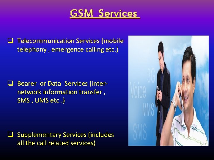 GSM Services q Telecommunication Services (mobile telephony , emergence calling etc. ) q Bearer