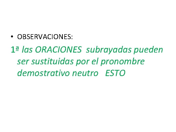  • OBSERVACIONES: 1ª las ORACIONES subrayadas pueden ser sustituidas por el pronombre demostrativo