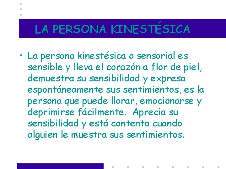 LA PERSONA KINESTÉSICA • La persona kinestésica o sensorial es sensible y lleva el