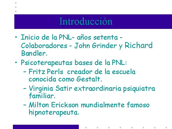 Introducción • Inicio de la PNL- años setenta Colaboradores - John Grinder y Richard