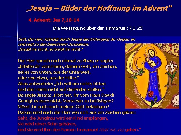„Jesaja – Bilder Hoffnung im Advent“ 4. Advent: Jes 7, 10 -14 Die Weissagung