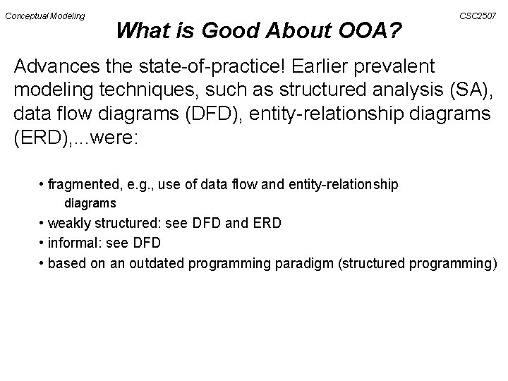 Conceptual Modeling What is Good About OOA? CSC 2507 Advances the state-of-practice! Earlier prevalent