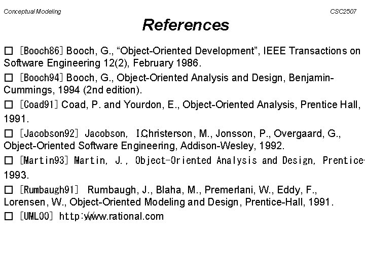 Conceptual Modeling CSC 2507 References � [Booch 86] Booch, G. , “Object-Oriented Development”, IEEE