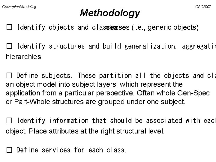 Conceptual Modeling Methodology CSC 2507 � Identify objects and classes (i. e. , generic