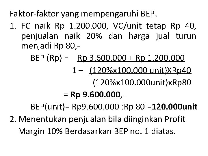 Faktor-faktor yang mempengaruhi BEP. 1. FC naik Rp 1. 200. 000, VC/unit tetap Rp
