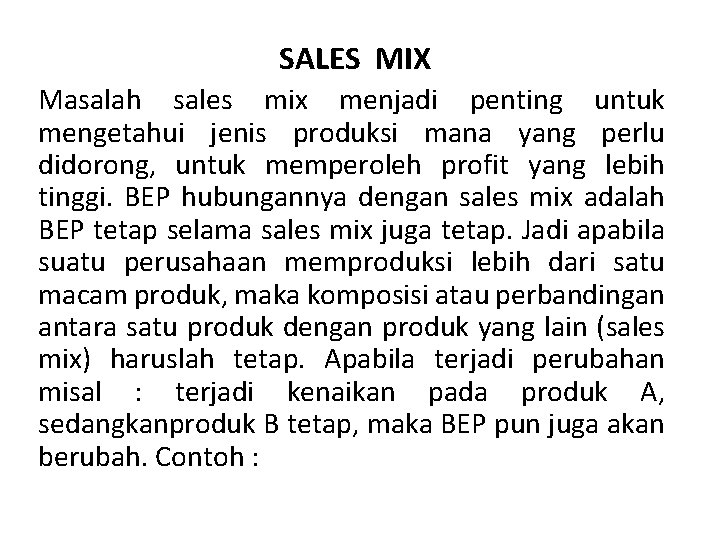 SALES MIX Masalah sales mix menjadi penting untuk mengetahui jenis produksi mana yang perlu