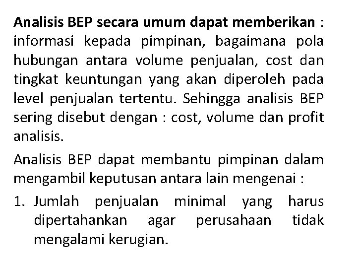 Analisis BEP secara umum dapat memberikan : informasi kepada pimpinan, bagaimana pola hubungan antara