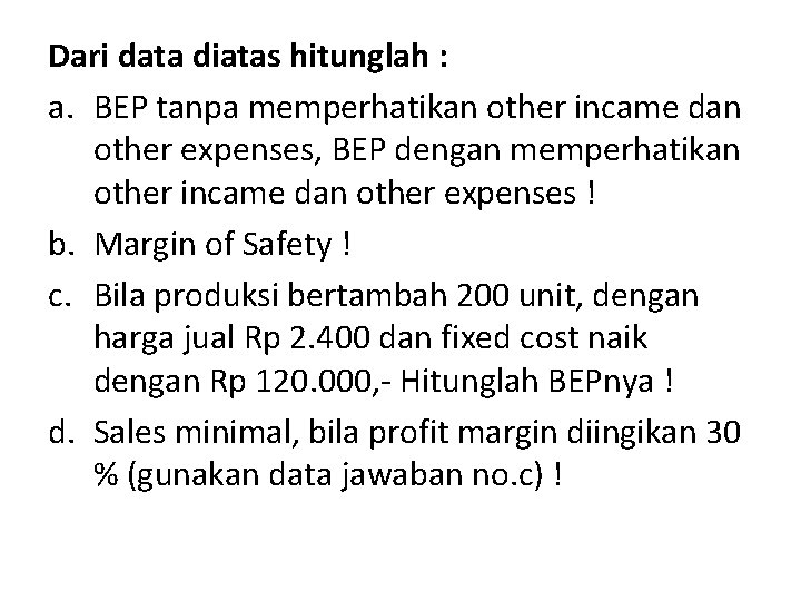 Dari data diatas hitunglah : a. BEP tanpa memperhatikan other incame dan other expenses,