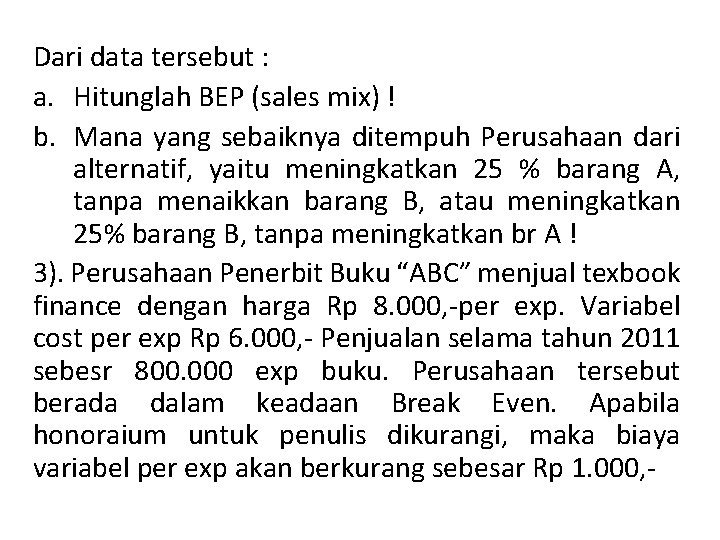 Dari data tersebut : a. Hitunglah BEP (sales mix) ! b. Mana yang sebaiknya