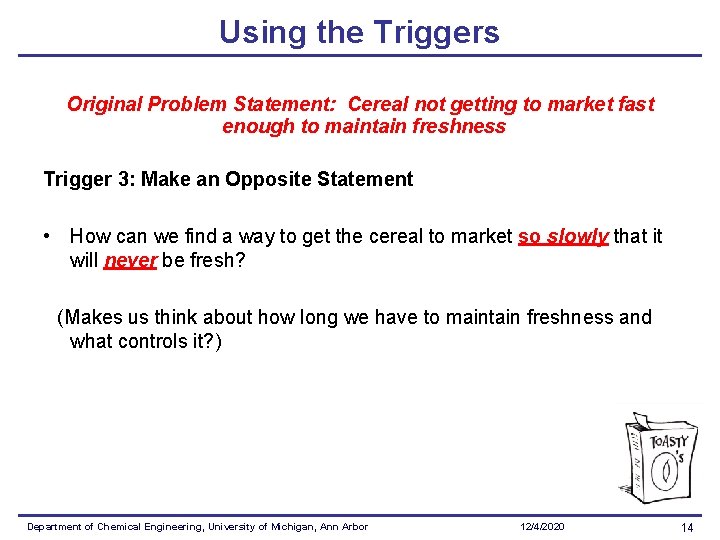 Using the Triggers Original Problem Statement: Cereal not getting to market fast enough to
