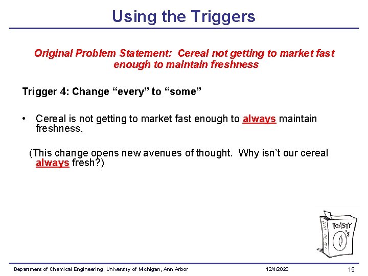 Using the Triggers Original Problem Statement: Cereal not getting to market fast enough to