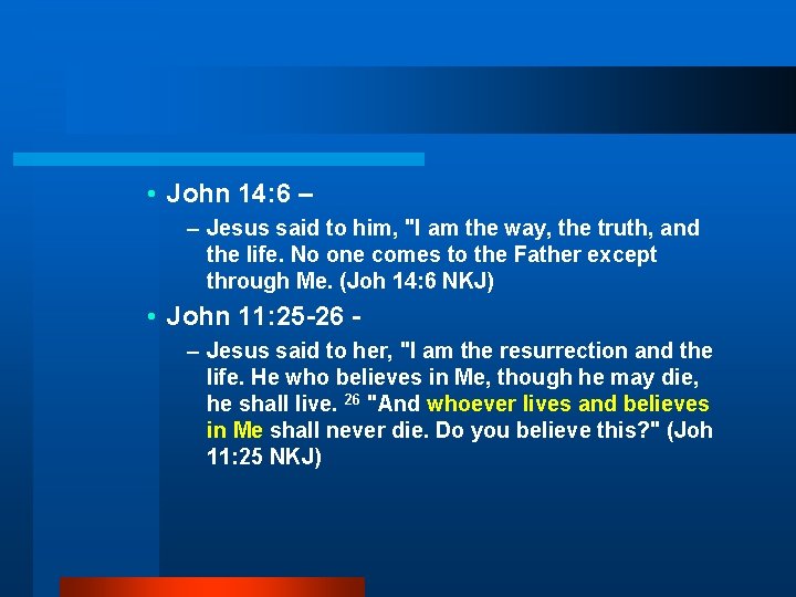  • John 14: 6 – – Jesus said to him, "I am the