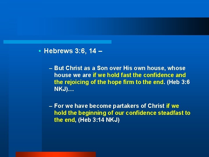  • Hebrews 3: 6, 14 – – But Christ as a Son over