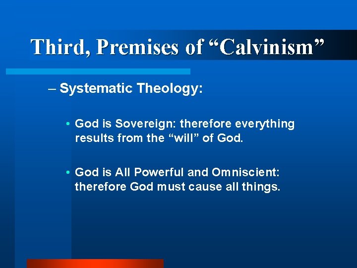 Third, Premises of “Calvinism” – Systematic Theology: • God is Sovereign: therefore everything results