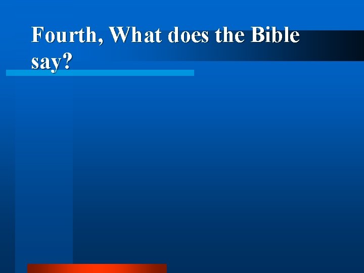 Fourth, What does the Bible say? 