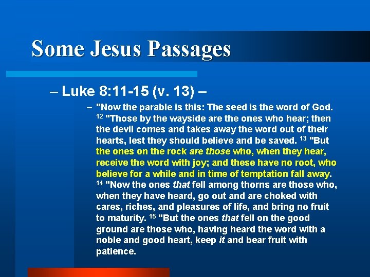 Some Jesus Passages – Luke 8: 11 -15 (v. 13) – – "Now the