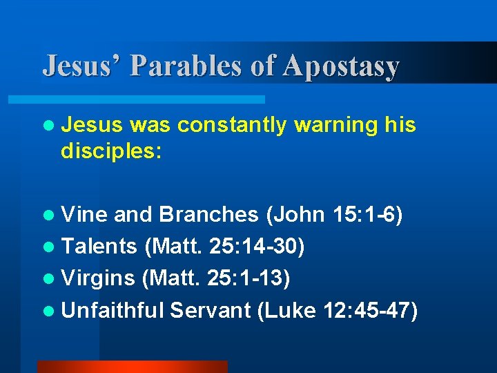 Jesus’ Parables of Apostasy l Jesus was constantly warning his disciples: l Vine and