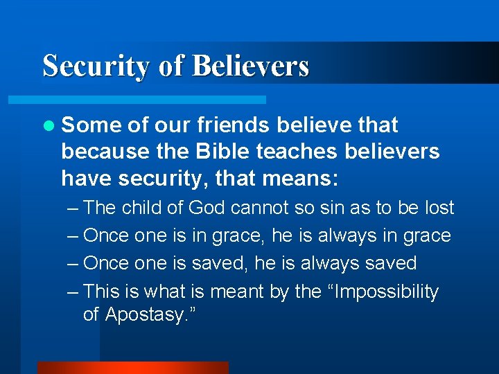 Security of Believers l Some of our friends believe that because the Bible teaches