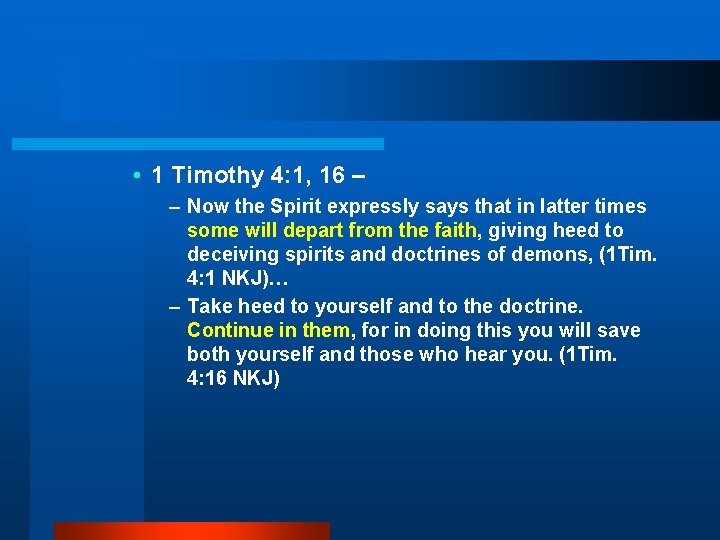  • 1 Timothy 4: 1, 16 – – Now the Spirit expressly says