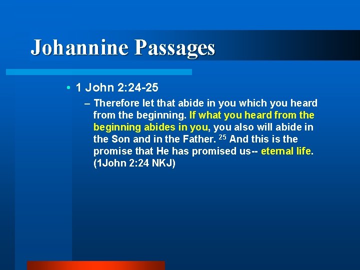 Johannine Passages • 1 John 2: 24 -25 – Therefore let that abide in