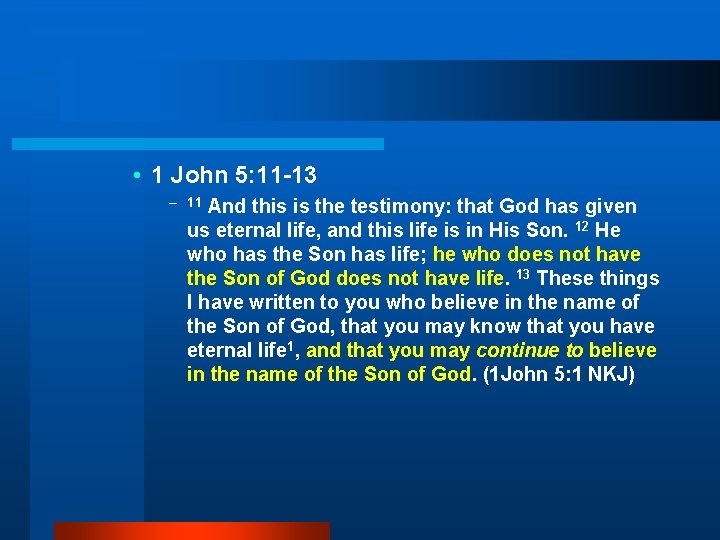  • 1 John 5: 11 -13 – 11 And this is the testimony: