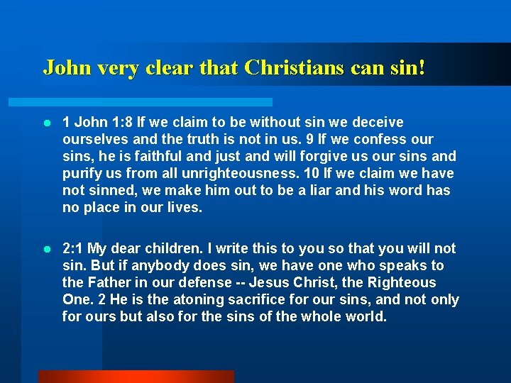 John very clear that Christians can sin! l 1 John 1: 8 If we