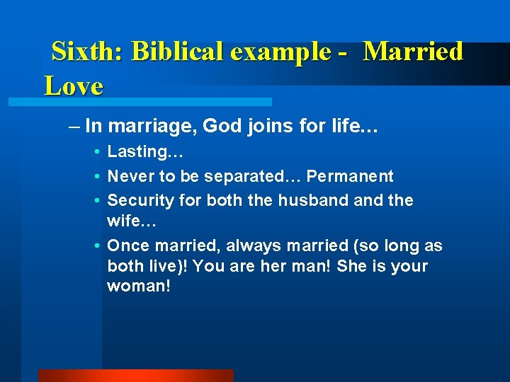  Sixth: Biblical example - Married Love – In marriage, God joins for life…