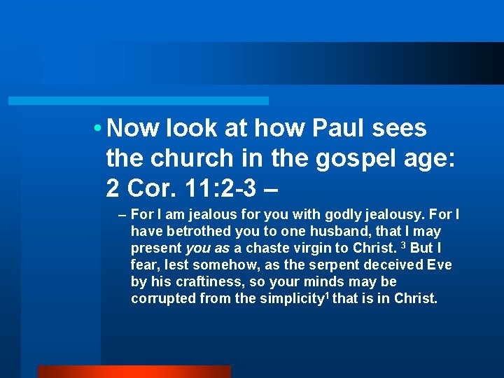  • Now look at how Paul sees the church in the gospel age: