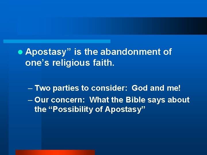l Apostasy” is the abandonment of one’s religious faith. – Two parties to consider:
