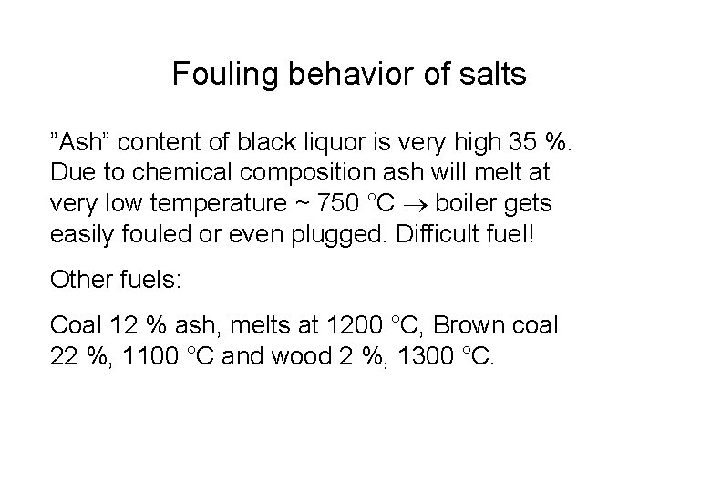 Fouling behavior of salts ”Ash” content of black liquor is very high 35 %.