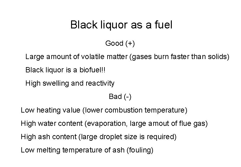 Black liquor as a fuel Good (+) Large amount of volatile matter (gases burn