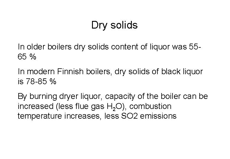 Dry solids In older boilers dry solids content of liquor was 5565 % In