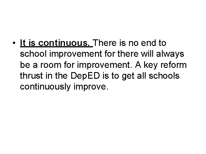  • It is continuous. There is no end to school improvement for there